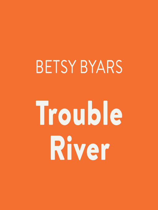 Title details for Trouble River by Betsy Byars - Available
